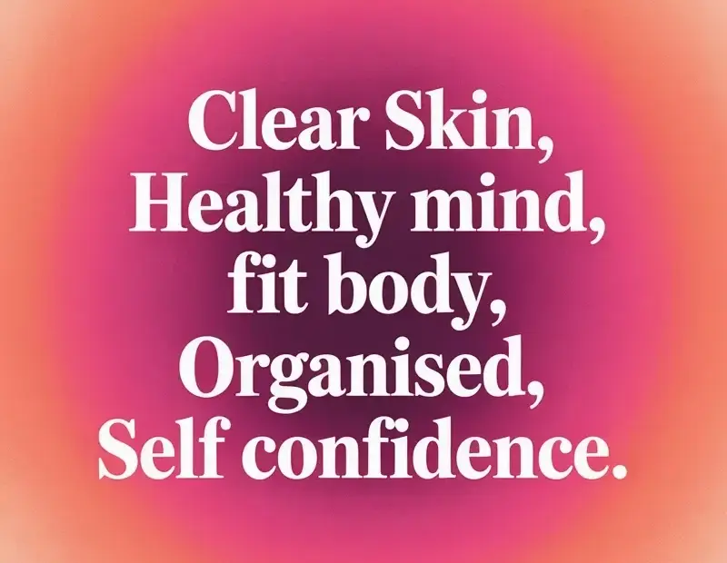Self care motivation quotes: clear skin, healthy mind, fit body, organised, self confidence